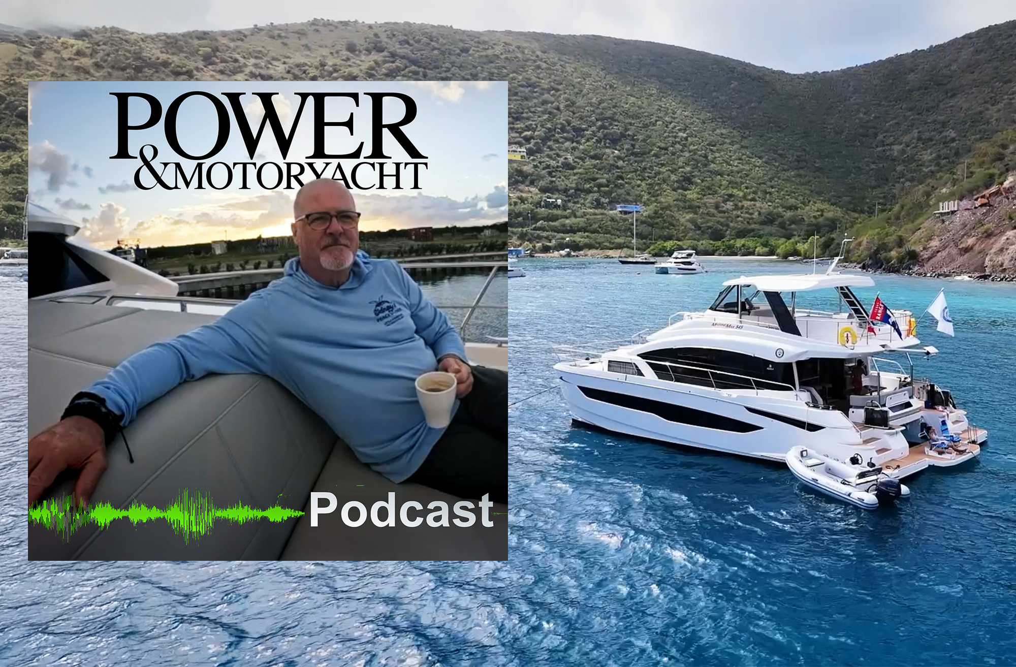 A promotional cover image for the Power & Motoryacht Podcast. The main background shows a sleek, multi-deck white power catamaran anchored in vibrant turquoise Caribbean water near a lush, green, mountainous island coastline under an overcast sky. A small white rigid inflatable boat (RIB) tender is tied up along its broad aft swim platform. Inset on the left is a square portrait of a man with glasses and a goatee wearing a light blue hoodie, relaxing on a yacht's grey exterior cushions while holding a white coffee mug. The top of the inset features the black "POWER & MOTORYACHT" logo, while a green audio soundwave graphic and the white text "Podcast" sit at the bottom.