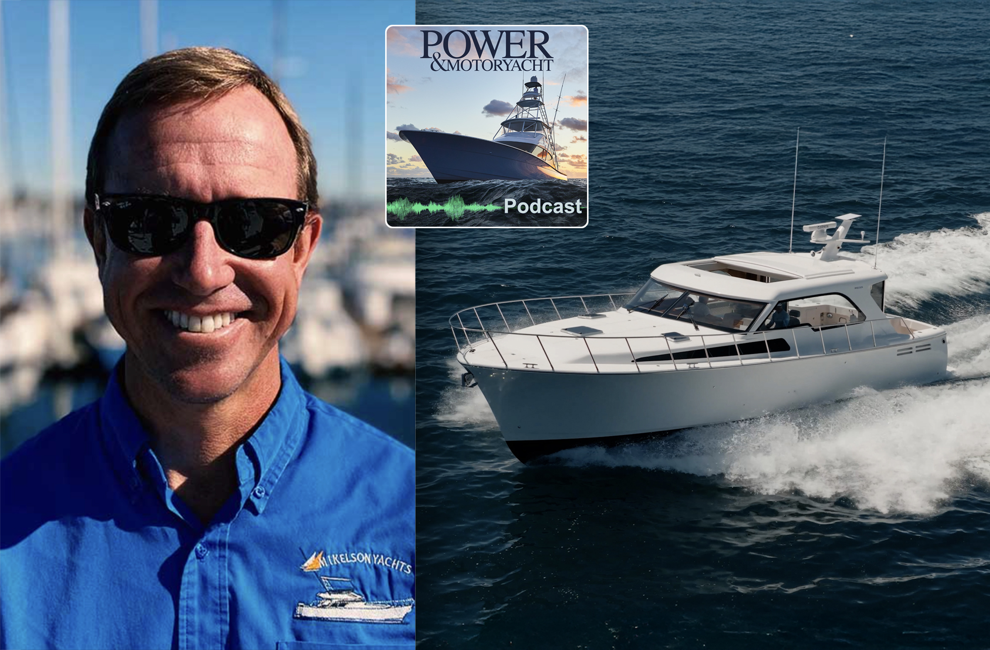 A split-screen composite image featuring a smiling man in sunglasses wearing a Mikelson Yachts shirt on the left, next to a white Mikelson sportfisher yacht running at speed in open water with a Power & Motoryacht Podcast graphic overlaid.
